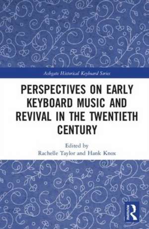 Perspectives on Early Keyboard Music and Revival in the Twentieth Century de Rachelle Taylor