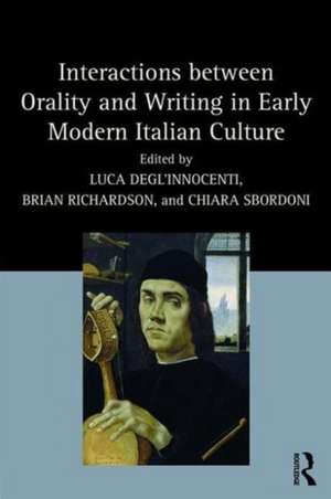 Interactions between Orality and Writing in Early Modern Italian Culture de Luca Degl’Innocenti