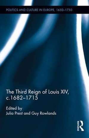 The Third Reign of Louis XIV, c.1682-1715 de Julia Prest