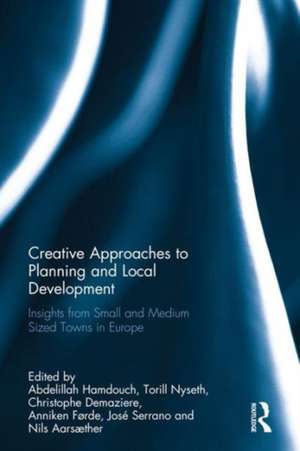 Creative Approaches to Planning and Local Development: Insights from Small and Medium-Sized Towns in Europe de Abdelillah Hamdouch