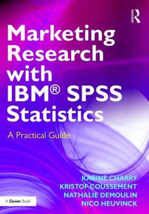 Marketing Research with IBM® SPSS Statistics: A Practical Guide de Karine Charry