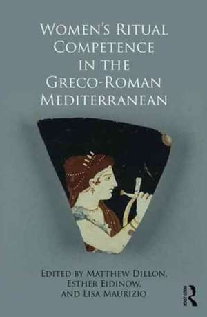 Women's Ritual Competence in the Greco-Roman Mediterranean de Matthew Dillon