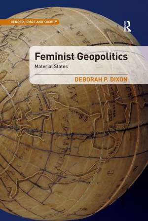 Feminist Geopolitics: Material States de Deborah P. Dixon