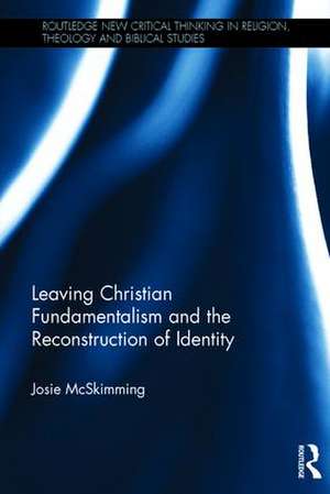 Leaving Christian Fundamentalism and the Reconstruction of Identity de Josie McSkimming