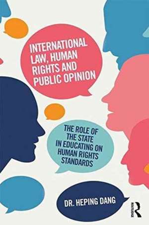 International Law, Human Rights and Public Opinion: The Role of the State in Educating on Human Rights Standards de Heping Dang