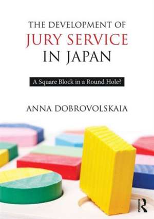 The Development of Jury Service in Japan: A square block in a round hole? de Anna Dobrovolskaia