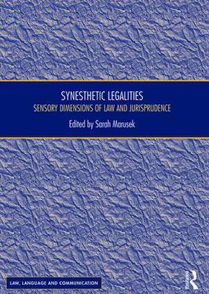 Synesthetic Legalities: Sensory Dimensions of Law and Jurisprudence de Sarah Marusek