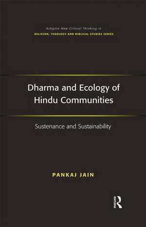 Dharma and Ecology of Hindu Communities: Sustenance and Sustainability de Pankaj Jain