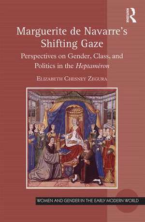 Marguerite de Navarre's Shifting Gaze: Perspectives on gender, class, and politics in the Heptaméron de Elizabeth Chesney Zegura