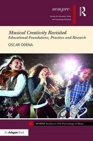 Musical Creativity Revisited: Educational Foundations, Practices and Research de Oscar Odena