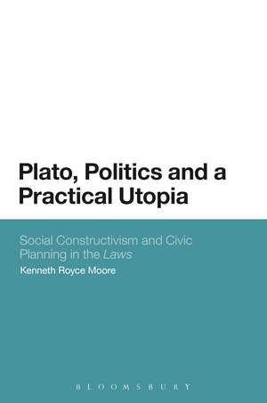 Plato, Politics and a Practical Utopia: Social Constructivism and Civic Planning in the 'Laws' de Dr Kenneth Royce Moore