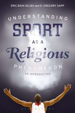 Understanding Sport as a Religious Phenomenon: An Introduction de Eric Bain-Selbo