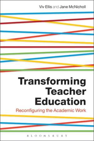 Transforming Teacher Education: Reconfiguring the Academic Work de Professor Viv Ellis