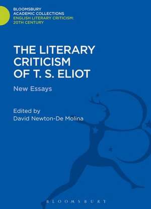 The Literary Criticism of T.S. Eliot: New Essays de David Newton-De Molina