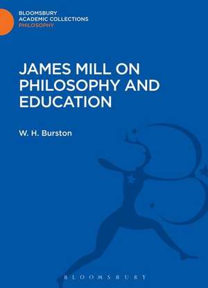 James Mill on Philosophy and Education de W. H. Burston