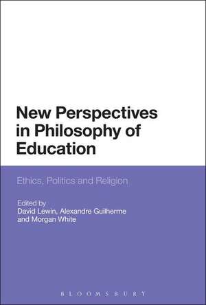 New Perspectives in Philosophy of Education: Ethics, Politics and Religion de Dr David Lewin