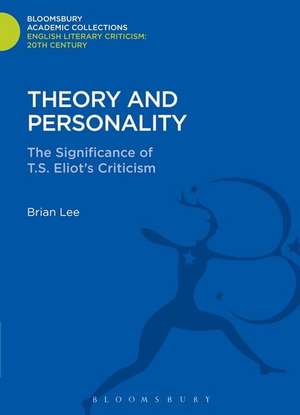 Theory and Personality: The Significance of T. S. Eliot's Criticism de Brian Lee