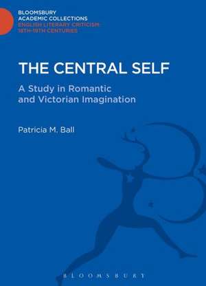 The Central Self: A Study in Romantic and Victorian Imagination de Patricia M. Ball