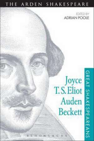 Joyce, T. S. Eliot, Auden, Beckett: Great Shakespeareans: Volume XII de Adrian Poole