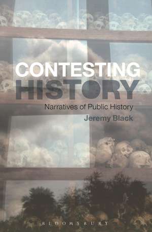 Contesting History: Narratives of Public History de Jeremy Black