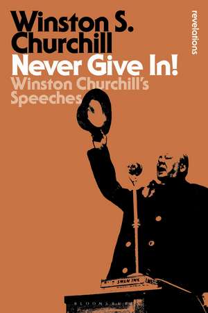 Never Give In!: Winston Churchill's Speeches de Sir Sir Winston S. Churchill