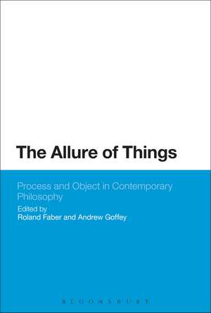 The Allure of Things: Process and Object in Contemporary Philosophy de Professor Roland Faber