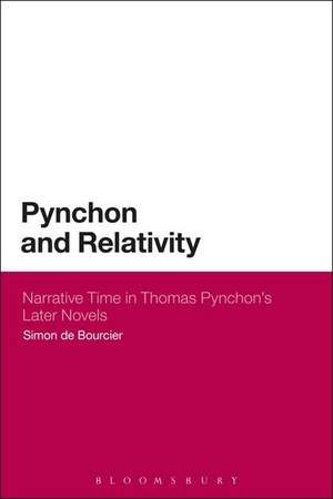 Pynchon and Relativity: Narrative Time in Thomas Pynchon's Later Novels de Dr Simon de Bourcier