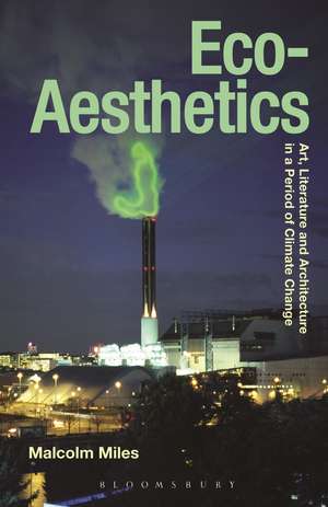 Eco-Aesthetics: Art, Literature and Architecture in a Period of Climate Change de Malcolm Miles