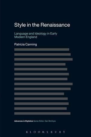 Style in the Renaissance: Language and Ideology in Early Modern England de Dr Patricia Canning