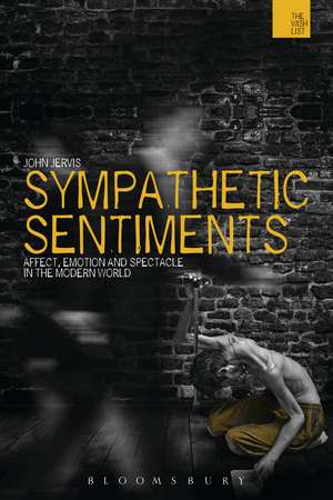 Sympathetic Sentiments: Affect, Emotion and Spectacle in the Modern World de Dr John Jervis