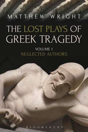 The Lost Plays of Greek Tragedy (Volume 1): Neglected Authors de Dr Matthew Wright