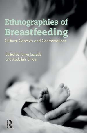 Ethnographies of Breastfeeding: Cultural Contexts and Confrontations de Tanya Cassidy