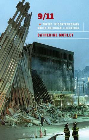 09/11: Topics in Contemporary North American Literature de Catherine Morley