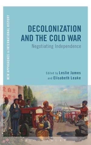 Decolonization and the Cold War: Negotiating Independence de Leslie James