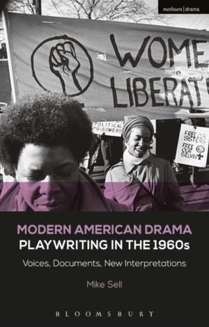 Modern American Drama: Playwriting in the 1960s: Voices, Documents, New Interpretations de Mike Sell