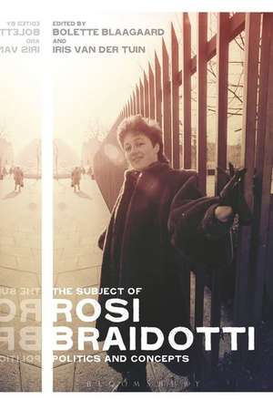 The Subject of Rosi Braidotti: Politics and Concepts de Bolette Blaagaard