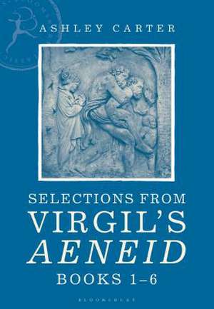 Selections from Virgil's Aeneid Books 1-6: A Student Reader de Ashley Carter