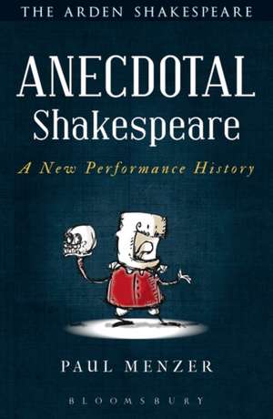 Anecdotal Shakespeare: A New Performance History de Paul Menzer