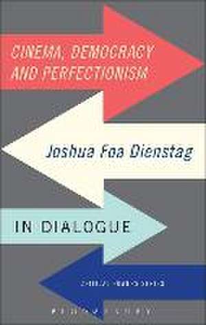 Cinema, Democracy and Perfectionism de Joshua Foa Dienstag