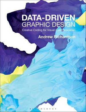 Data-driven Graphic Design: Creative Coding for Visual Communication de Andrew Richardson