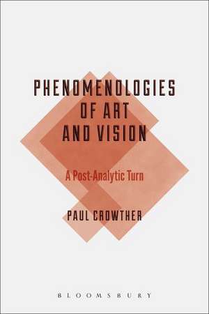 Phenomenologies of Art and Vision: A Post-Analytic Turn de Professor Paul Crowther