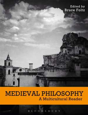 Medieval Philosophy: A Multicultural Reader de Bruce Foltz