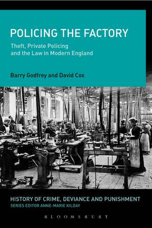 Policing the Factory: Theft, Private Policing and the Law in Modern England de Prof. Barry Godfrey