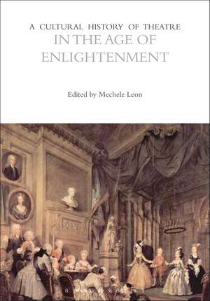 A Cultural History of Theatre in the Age of Enlightenment de Mechele Leon