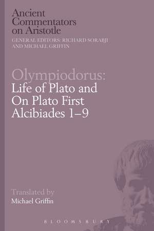 Olympiodorus: Life of Plato and On Plato First Alcibiades 1–9 de Michael Griffin