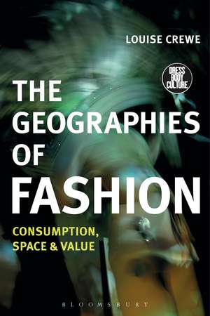 The Geographies of Fashion: Consumption, Space, and Value de Louise Crewe