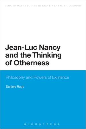 Jean-Luc Nancy and the Thinking of Otherness: Philosophy and Powers of Existence de Dr Daniele Rugo