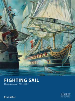 Fighting Sail: Fleet Actions 1775–1815 de Ryan Miller