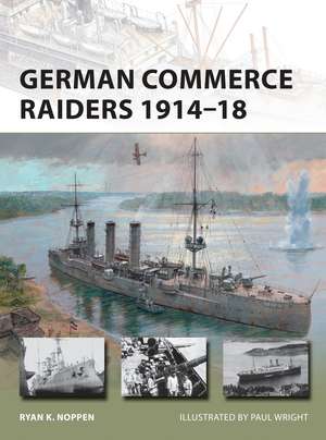 German Commerce Raiders 1914–18 de Ryan K. Noppen