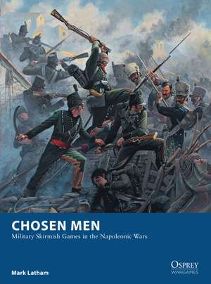 Chosen Men: Military Skirmish Games in the Napoleonic Wars de Mark Latham